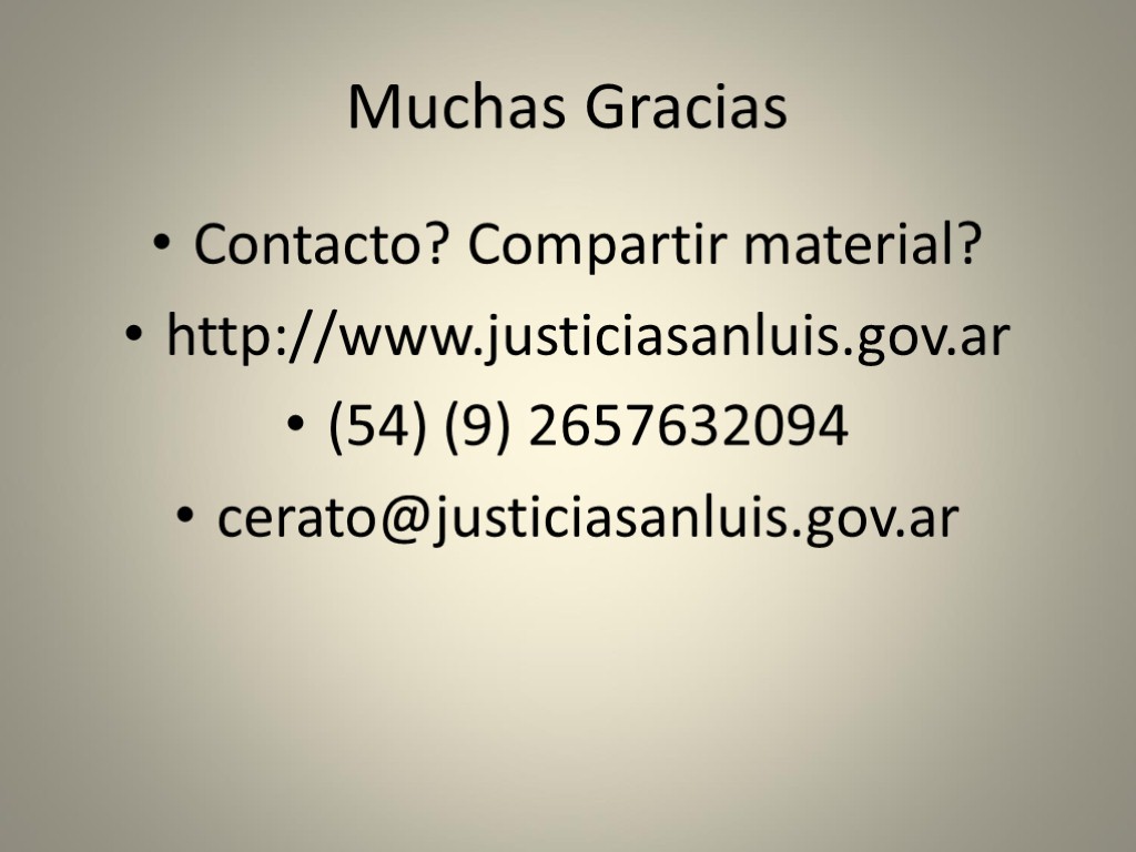 Muchas Gracias Contacto? Compartir material? http://www.justiciasanluis.gov.ar (54) (9) 2657632094 cerato@justiciasanluis.gov.ar